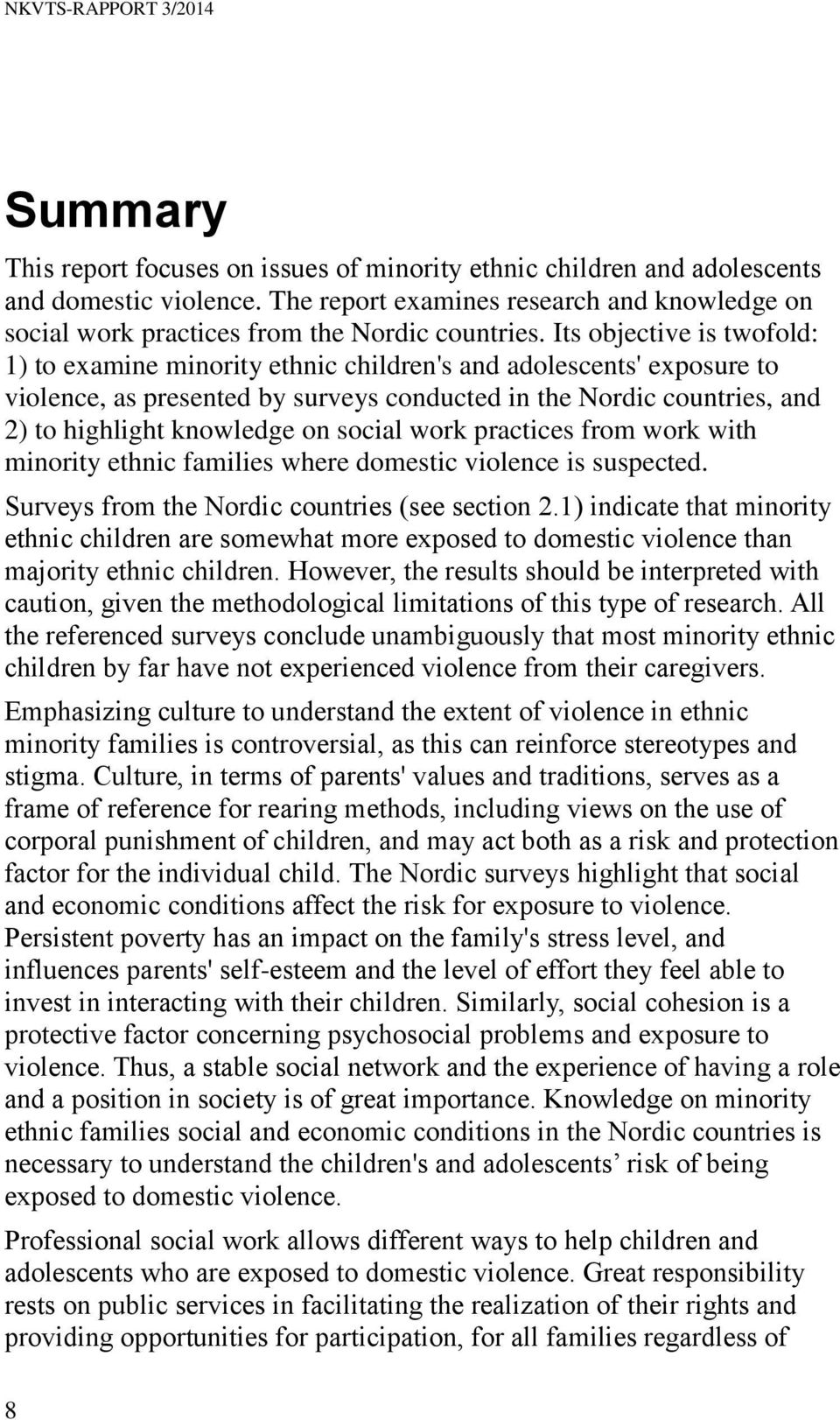 Its objective is twofold: 1) to examine minority ethnic children's and adolescents' exposure to violence, as presented by surveys conducted in the Nordic countries, and 2) to highlight knowledge on