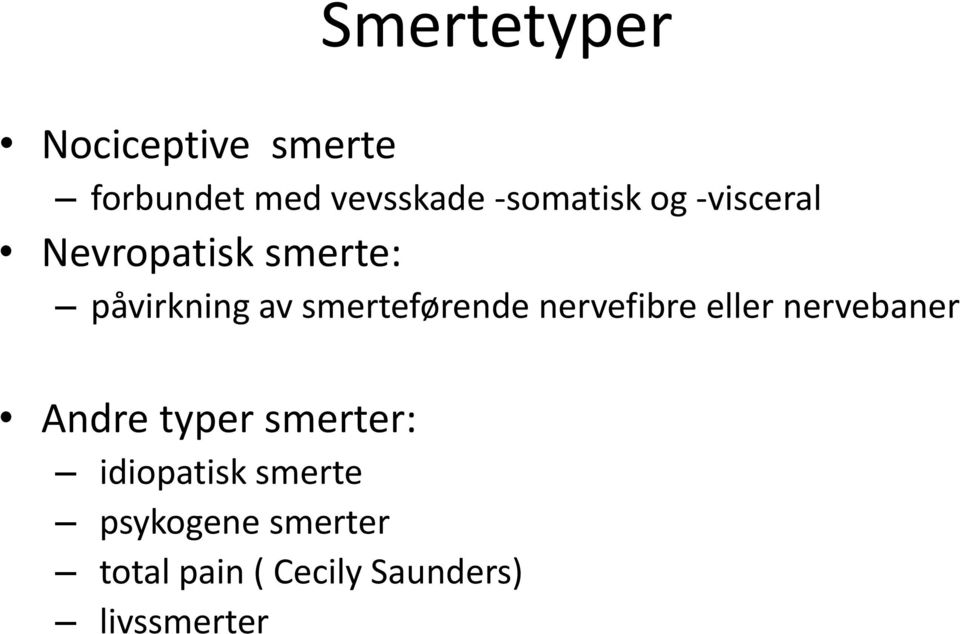 smerteførende nervefibre eller nervebaner Andre typer smerter: