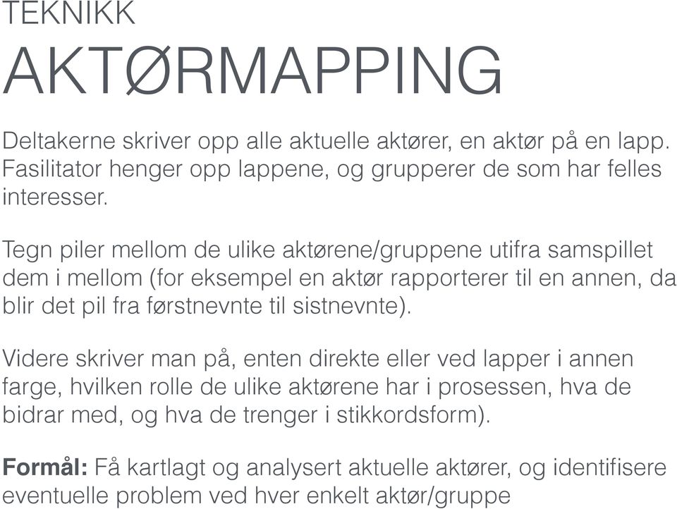 Tegn piler mellom de ulike aktørene/gruppene utifra samspillet dem i mellom (for eksempel en aktør rapporterer til en annen, da blir det pil fra