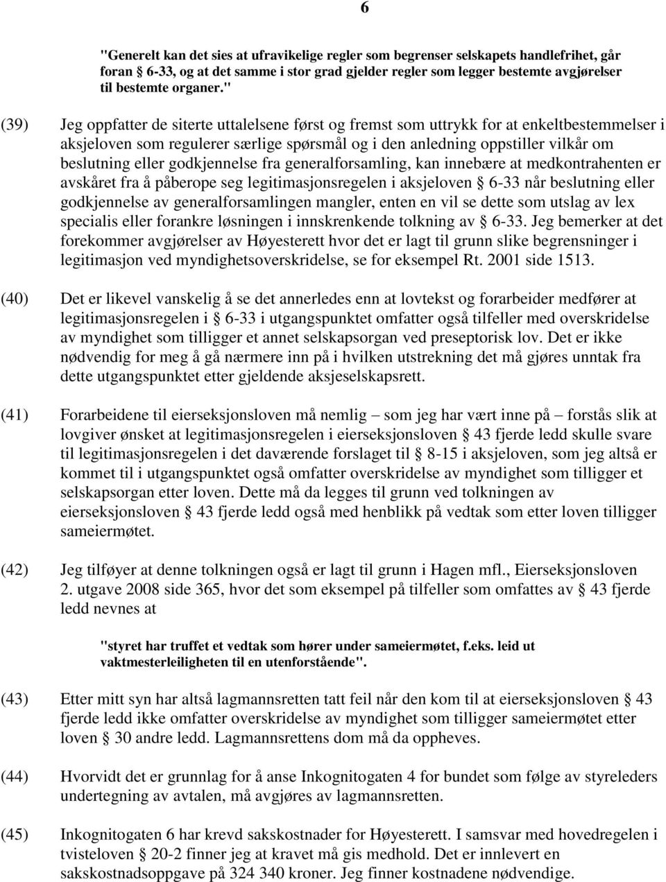 godkjennelse fra generalforsamling, kan innebære at medkontrahenten er avskåret fra å påberope seg legitimasjonsregelen i aksjeloven 6-33 når beslutning eller godkjennelse av generalforsamlingen