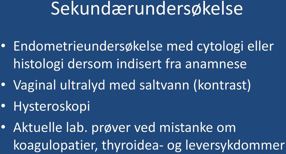 ultralyd med saltvann (kontrast) Hysteroskopi Aktuelle lab.