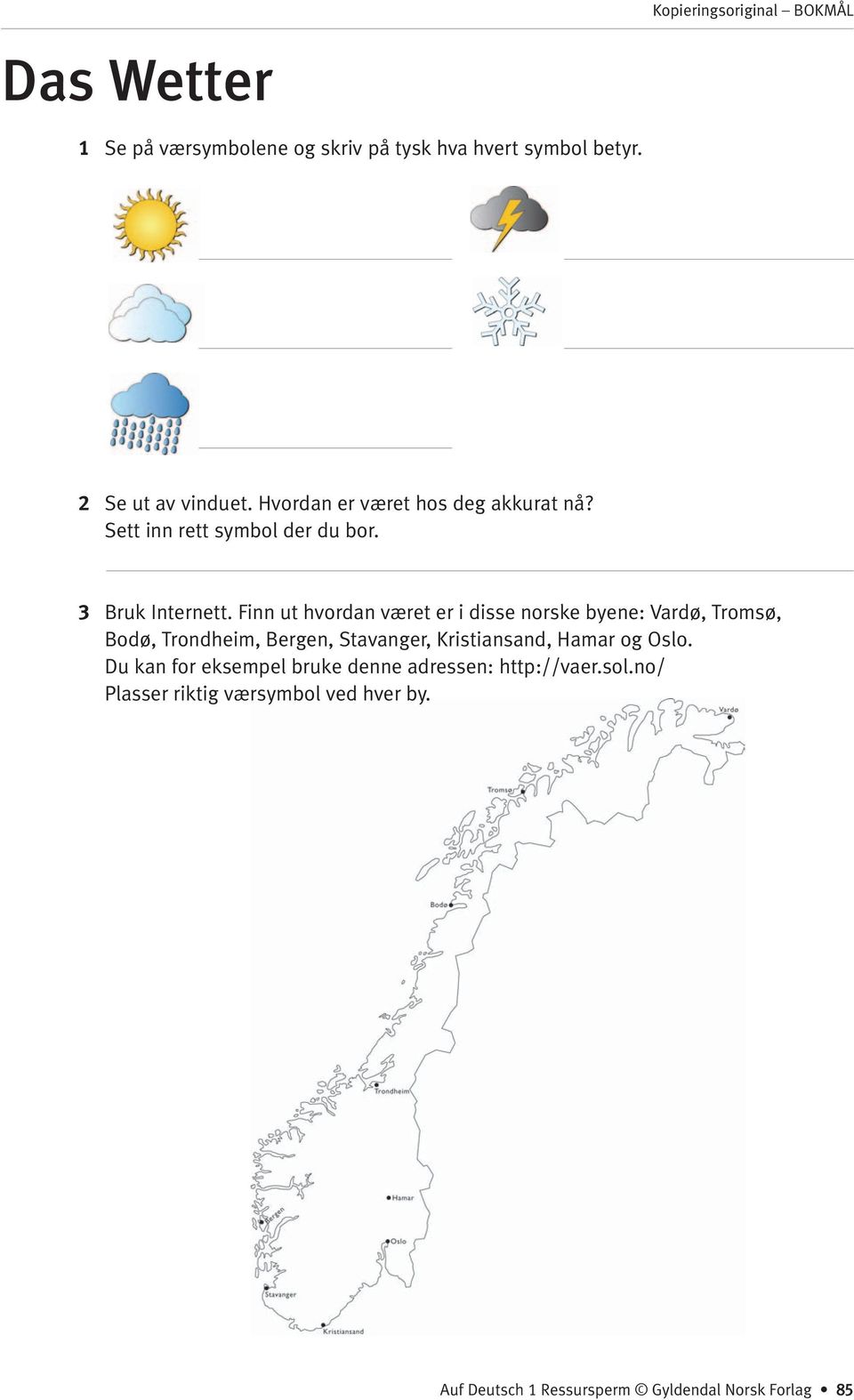 Finn ut hvordan været er i disse norske byene: Vardø, Tromsø, Bodø, Trondheim, Bergen, Stavanger, Kristiansand, Hamar og