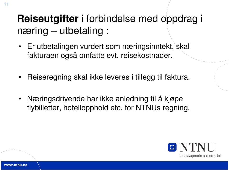 reisekostnader. Reiseregning skal ikke leveres i tillegg til faktura.