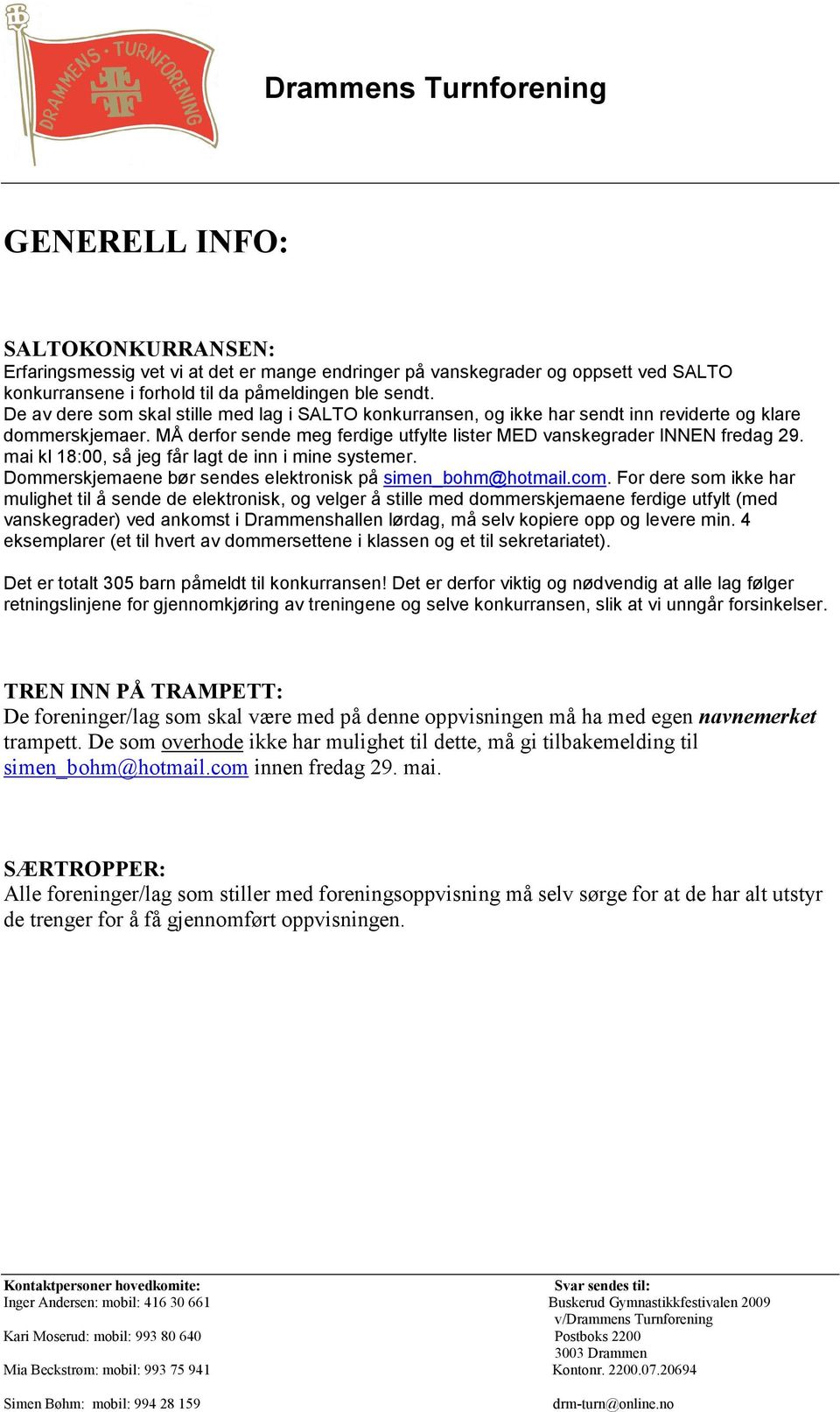 mai kl 18:00, så jeg får lagt de inn i mine systemer. Dommerskjemaene bør sendes elektronisk på simen_bohm@hotmail.com.