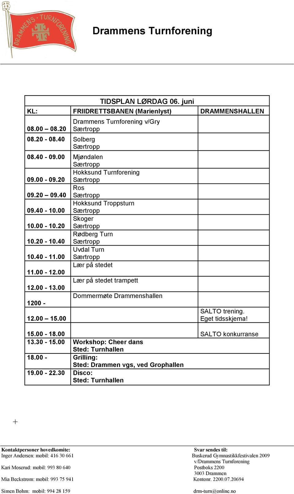 40-11.00 Lær på stedet 11.00-12.00 Lær på stedet trampett 12.00-13.00 Dommermøte Drammenshallen 1200-12.00 15.00 SALTO trening. Eget tidsskjema! 15.00-18.