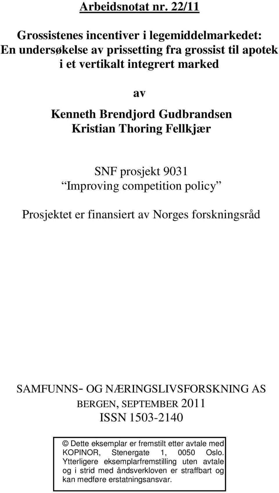 Kenneth Brendjord Gudbrandsen Kristian Thoring Fellkjær SNF prosjekt 9031 Improving competition policy Prosjektet er finansiert av Norges
