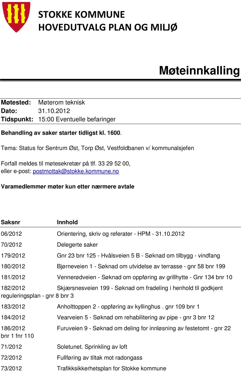 no Varamedlemmer møter kun etter nærmere avtale Saksnr Innhold 06/2012 Orientering, skriv og referater - HPM - 31.10.