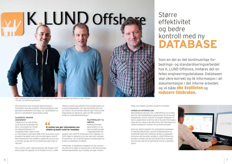 Egen prosjektgruppe for implementeringen: Kjetil Salte, Børge Mugås og Bjørn Åge Pettersen leder arbeidet med den nye engineeringdatabasen.