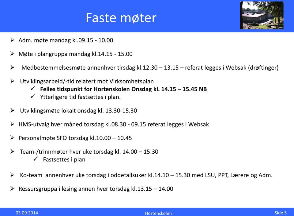 45 NB Ytterligere tid fastsettes i plan. Utviklingsmøte lokalt onsdag kl. 13.30-15.30 HMS-utvalg hver måned torsdag kl.08.30-09.