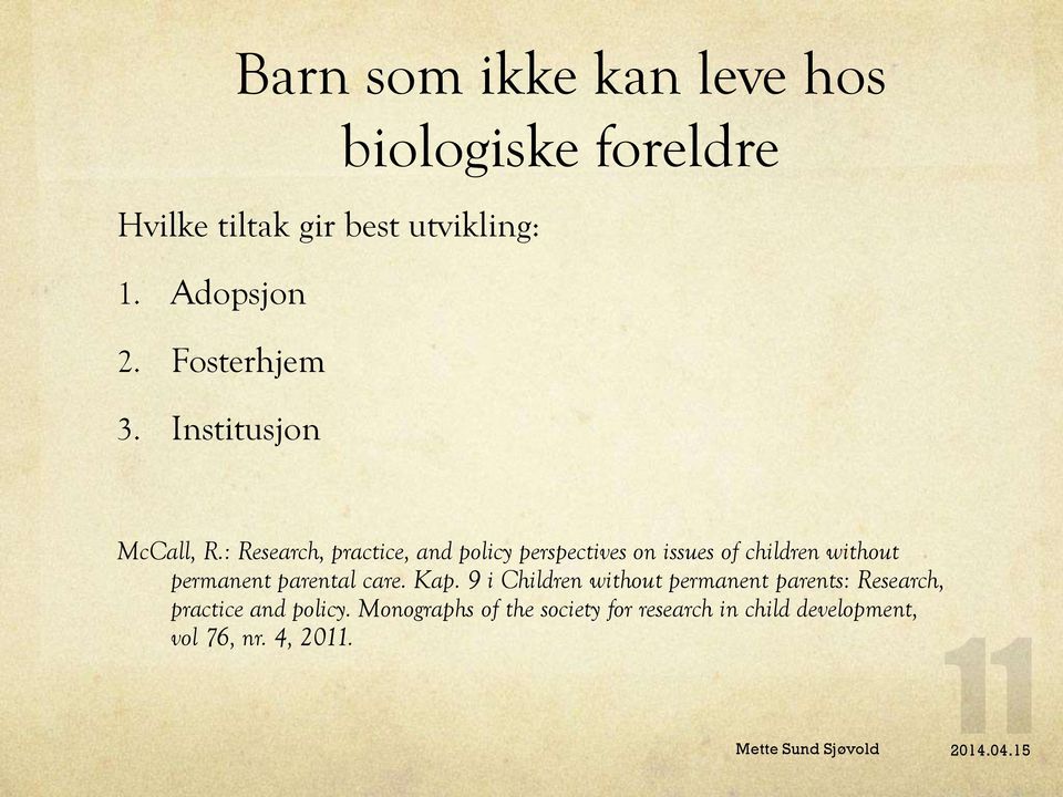 : Research, practice, and policy perspectives on issues of children without permanent parental care.