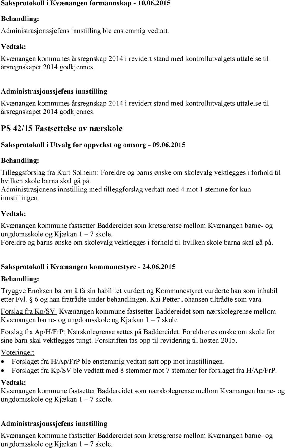 PS 42/15 Fastsettelse av nærskole Saksprotokoll i Utvalg for oppvekst og omsorg - 09.06.