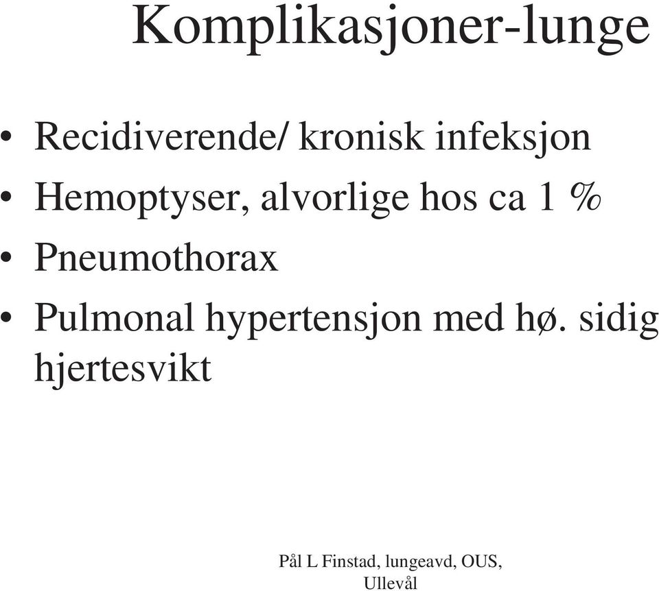 alvorlige hos ca 1 % Pneumothorax