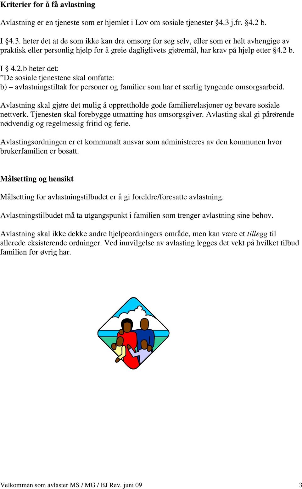 2 b. I 4.2.b heter det: De sosiale tjenestene skal omfatte: b) avlastningstiltak for personer og familier som har et særlig tyngende omsorgsarbeid.