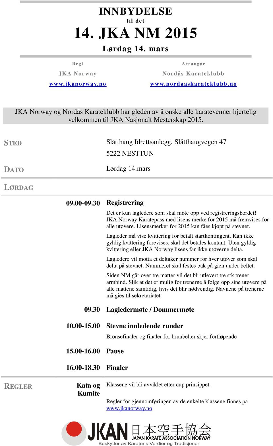 STED Slåtthaug Idrettsanlegg, Slåtthaugvegen 47 5222 NESTTUN DATO Lørdag 14.mars LØRDAG 09.00-09.30 Registrering Det er kun lagledere som skal møte opp ved registreringsbordet!