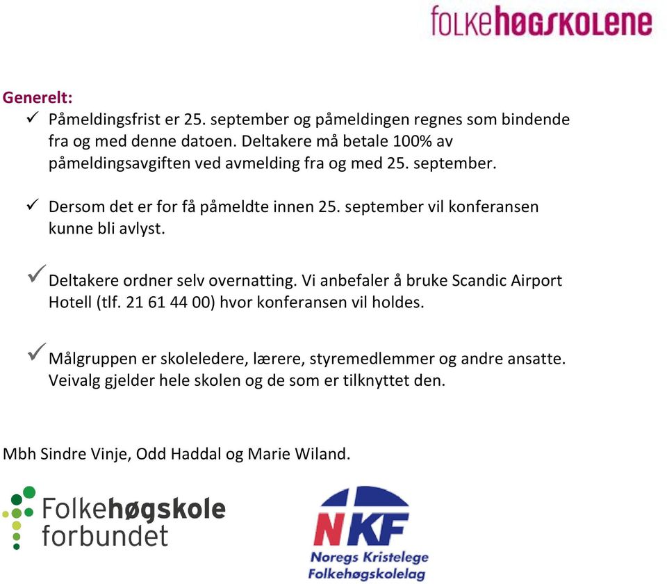 september vil konferansen kunne bli avlyst. Deltakere ordner selv overnatting. Vi anbefaler å bruke Scandic Airport Hotell (tlf.