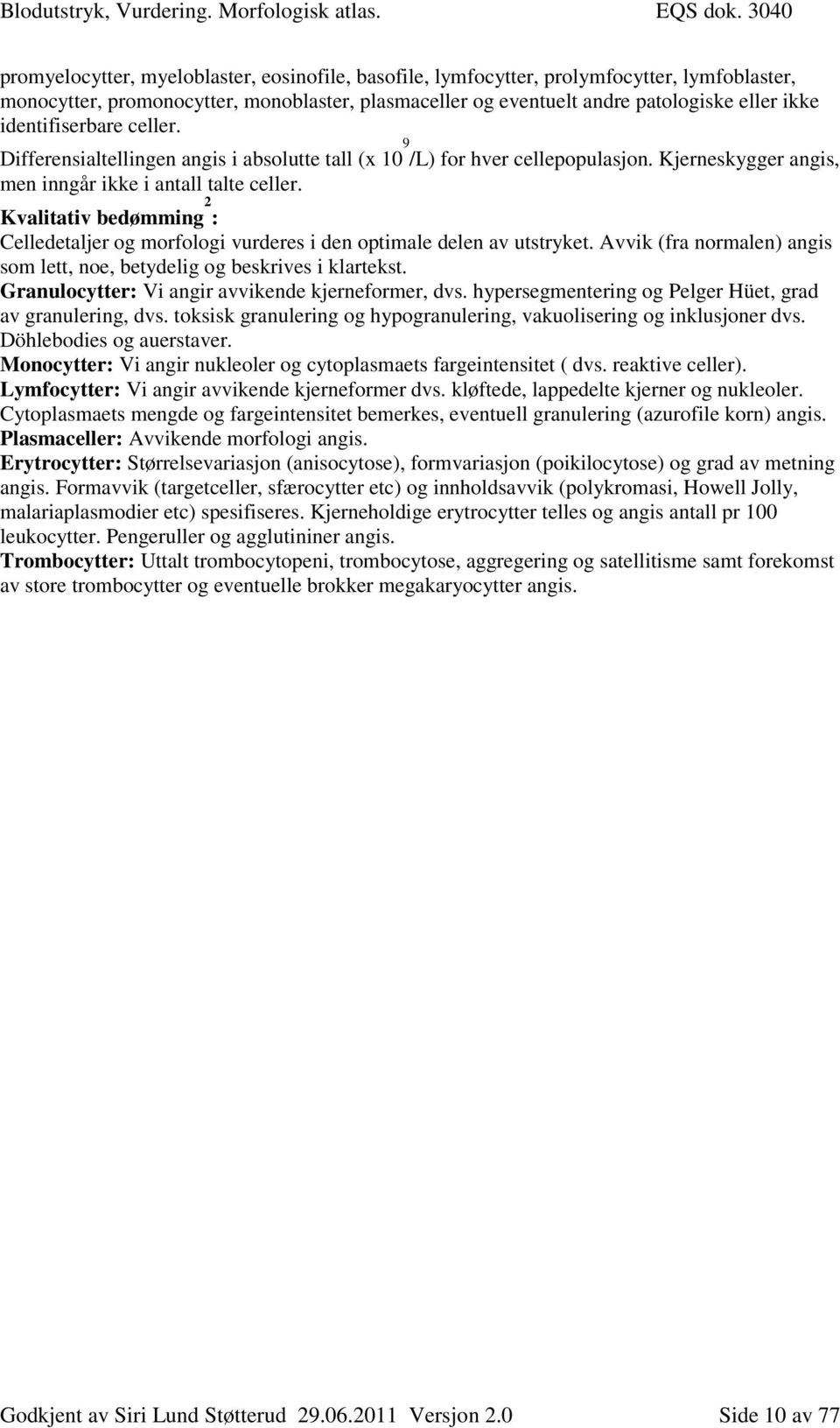 Kvalitativ bedømming 2 : Celledetaljer og morfologi vurderes i den optimale delen av utstryket. Avvik (fra normalen) angis som lett, noe, betydelig og beskrives i klartekst.