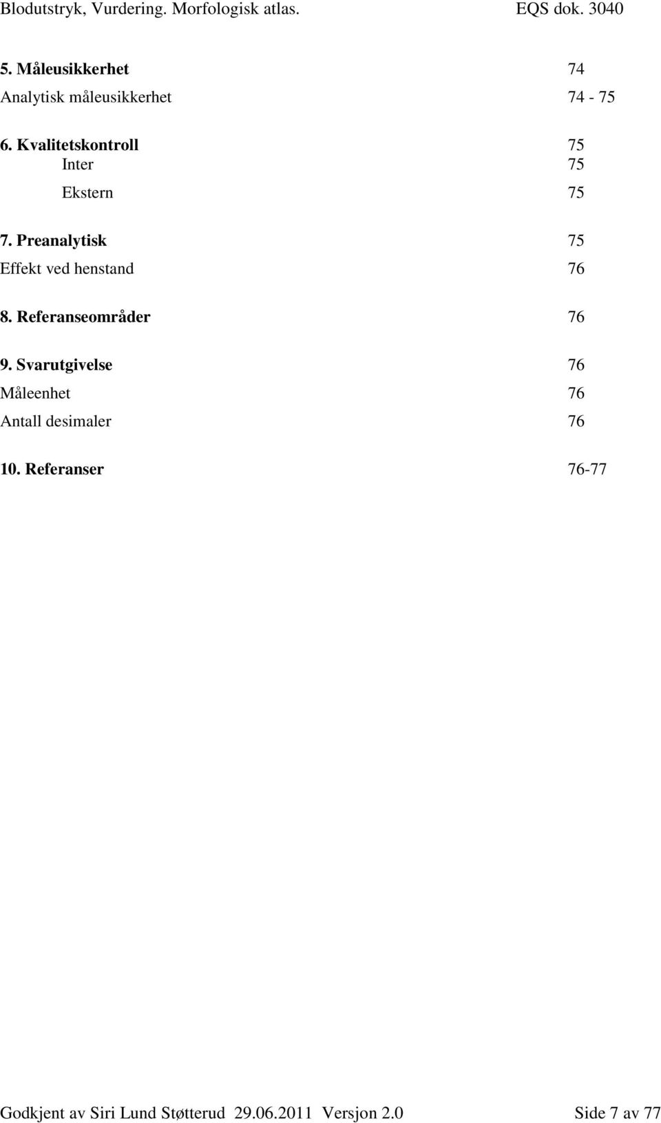 Preanalytisk 75 Effekt ved henstand 76 8. Referanseområder 76 9.