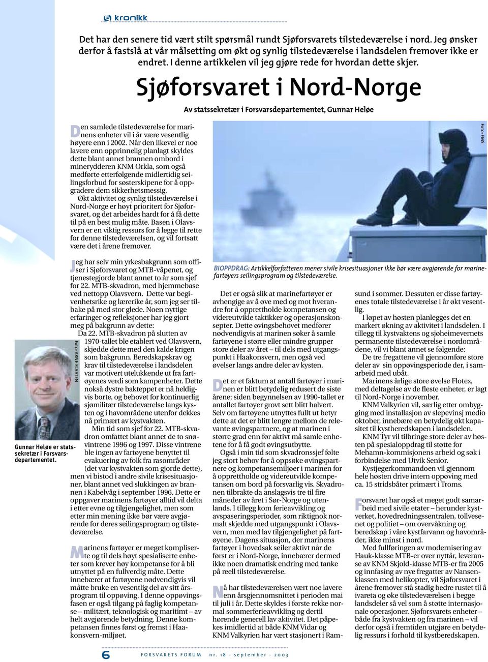 Sjøforsvaret i Nord-Norge Den samlede tilstedeværelse for marinens enheter vil i år være vesentlig høyere enn i 2002.