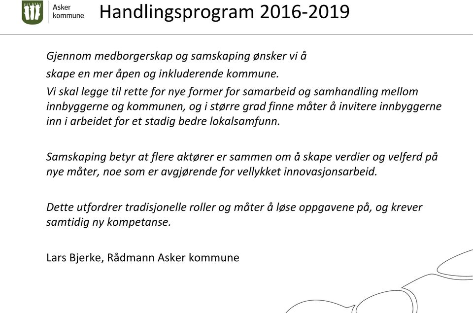 innbyggerne inn i arbeidet for et stadig bedre lokalsamfunn.