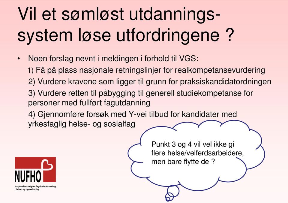 Vurdere kravene som ligger til grunn for praksiskandidatordningen 3) Vurdere retten til påbygging til generell studiekompetanse