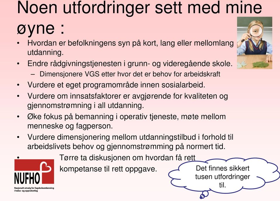 Vurdere om innsatsfaktorer er avgjørende for kvaliteten og gjennomstrømning i all utdanning.