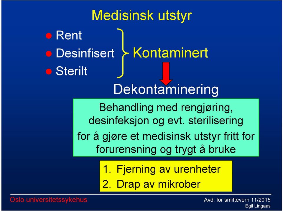 evt. sterilisering for å gjøre et medisinsk utstyr fritt for