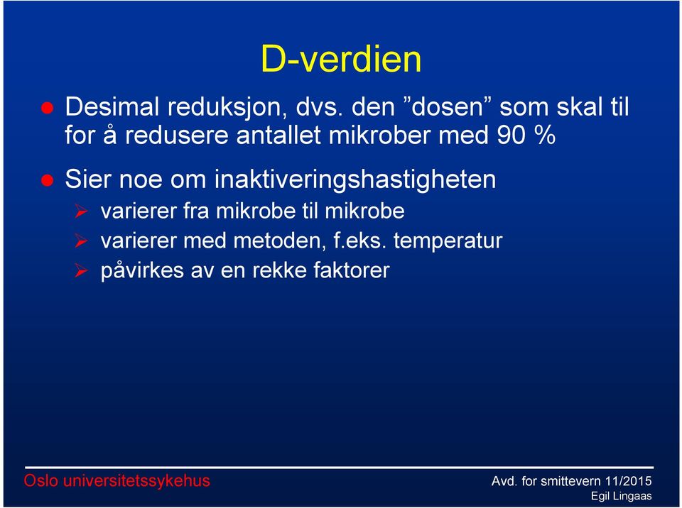 90 % Sier noe om inaktiveringshastigheten varierer fra