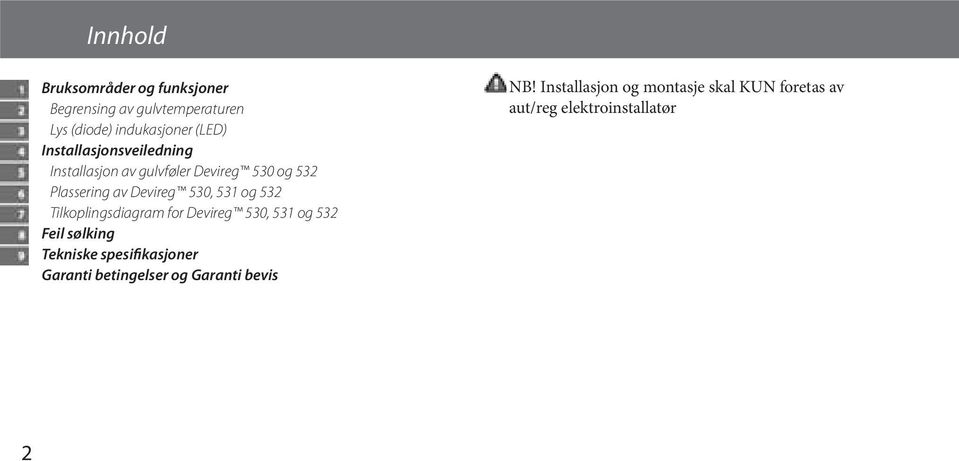 og 532 Tilkoplingsdiagram for Devireg 530, 531 og 532 Feil sølking Tekniske spesifikasjoner Garanti