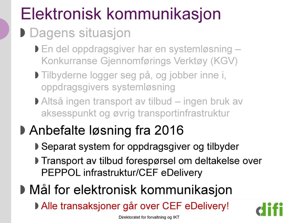 og øvrig transportinfrastruktur Anbefalte løsning fra 2016 Separat system for oppdragsgiver og tilbyder Transport av tilbud