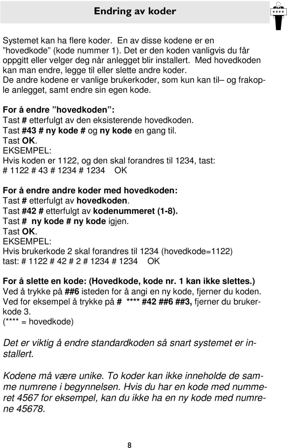 For å endre hovedkoden : Tast # etterfulgt av den eksisterende hovedkoden. Tast #43 # ny kode # og ny kode en gang til. Tast OK.