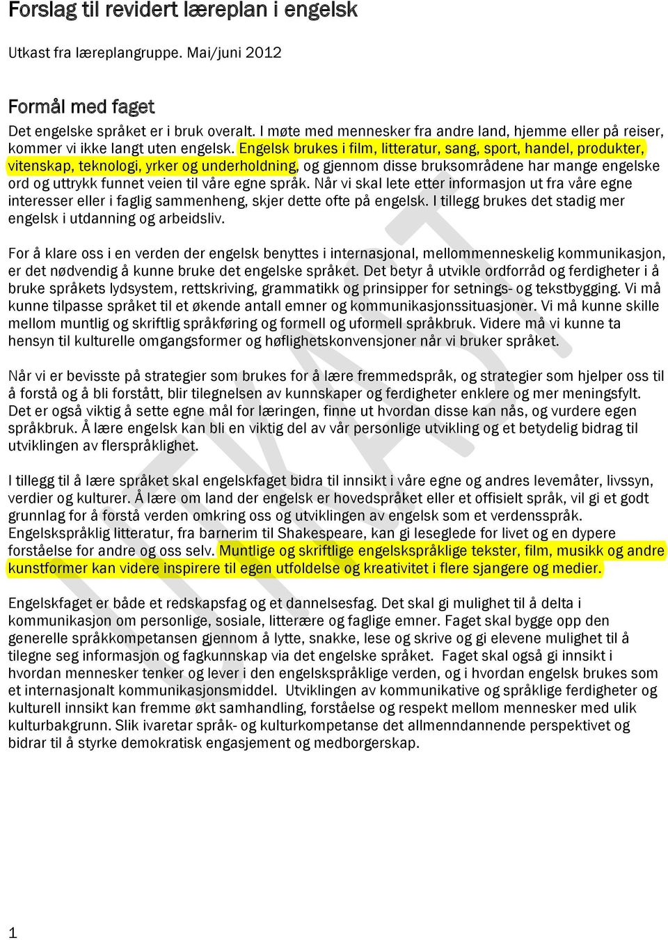 Engelsk brukes i film, litteratur, sang, sport, handel, produkter, vitenskap, teknologi, yrker og underholdning, og gjennom disse bruksområdene har mange engelske ord og uttrykk funnet veien til våre