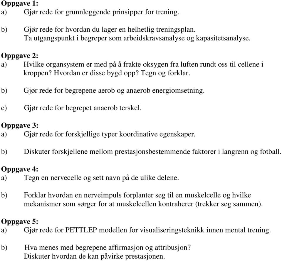 b) Gjør rede for begrepene aerob og anaerob energiomsetning. c) Gjør rede for begrepet anaerob terskel. Oppgave 3: a) Gjør rede for forskjellige typer koordinative egenskaper.