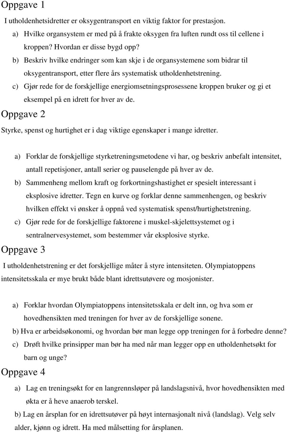 c) Gjør rede for de forskjellige energiomsetningsprosessene kroppen bruker og gi et eksempel på en idrett for hver av de.