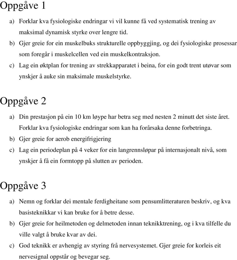 c) Lag ein øktplan for trening av strekkapparatet i beina, for ein godt trent utøvar som ynskjer å auke sin maksimale muskelstyrke.