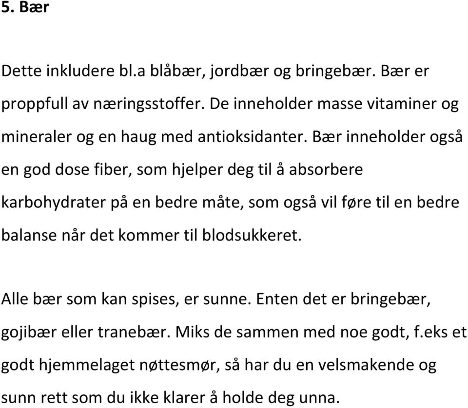 Bær inneholder også en god dose fiber, som hjelper deg til å absorbere karbohydrater på en bedre måte, som også vil føre til en bedre balanse