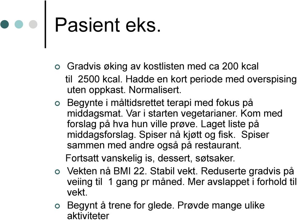 Laget liste på middagsforslag. Spiser nå kjøtt og fisk. Spiser sammen med andre også på restaurant. Fortsatt vanskelig is, dessert, søtsaker.