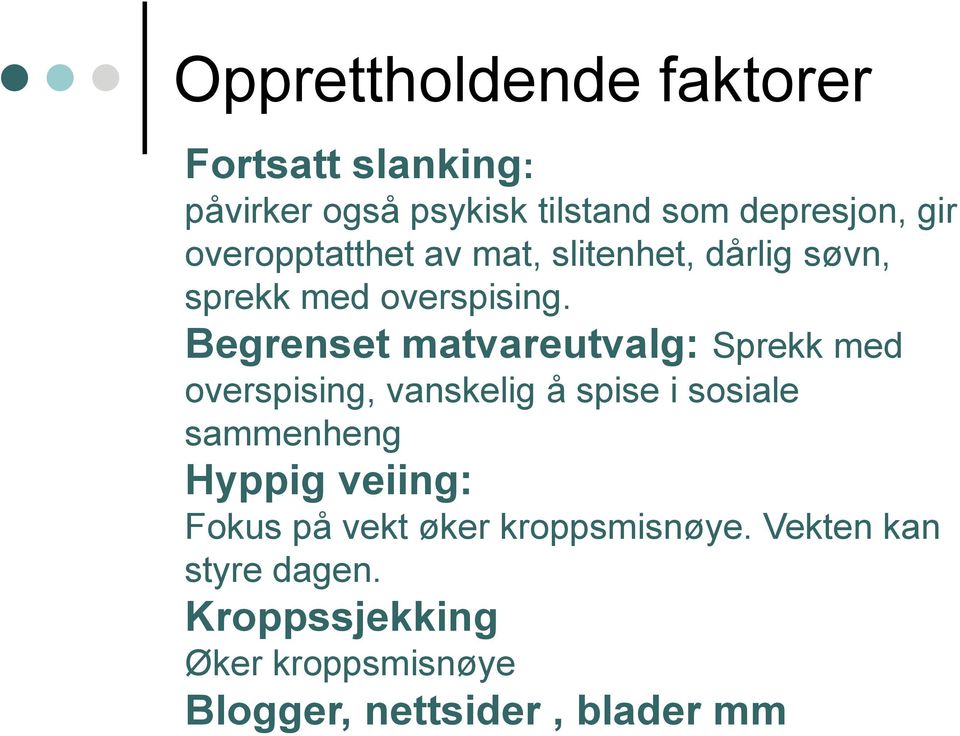 Begrenset matvareutvalg: Sprekk med overspising, vanskelig å spise i sosiale sammenheng Hyppig