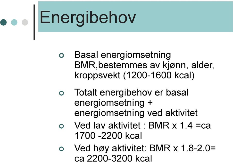 energiomsetning + energiomsetning ved aktivitet Ved lav aktivitet :