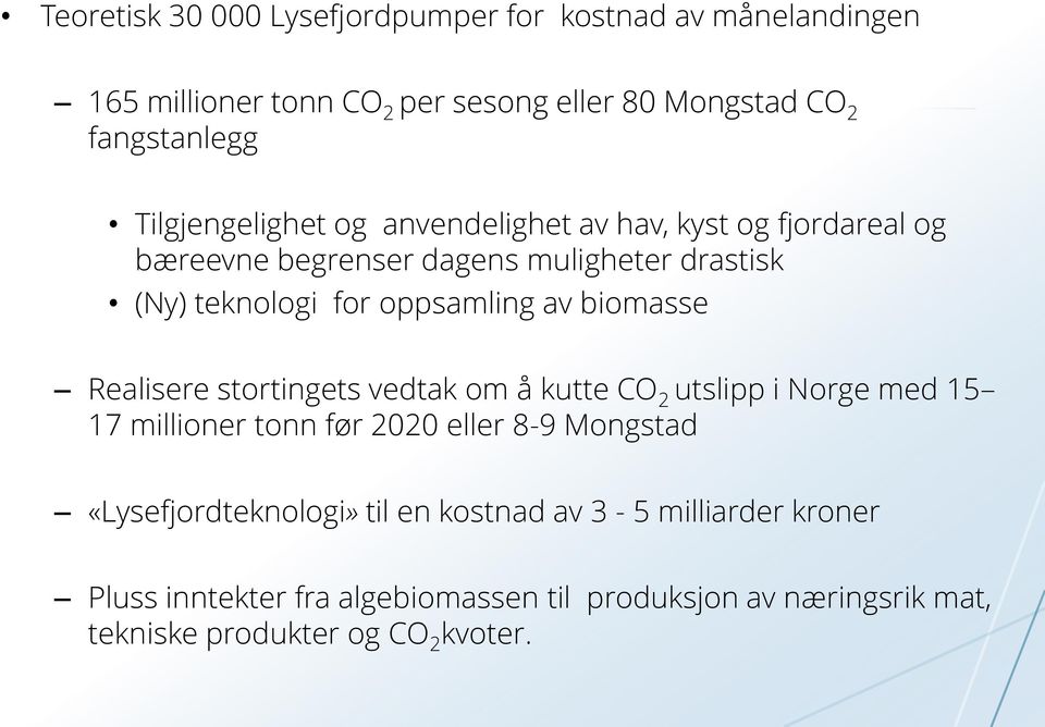 av biomasse Realisere stortingets vedtak om å kutte CO 2 utslipp i Norge med 15 17 millioner tonn før 2020 eller 8-9 Mongstad