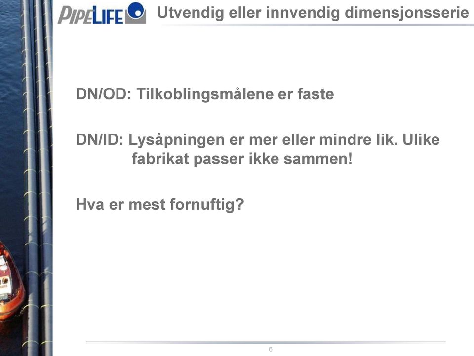 Lysåpningen er mer eller mindre lik.