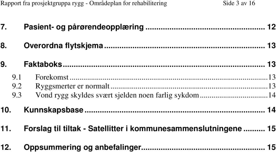 .. 13 9.2 Ryggsmerter er normalt... 13 9.3 Vond rygg skyldes svært sjelden noen farlig sykdom... 14 10.