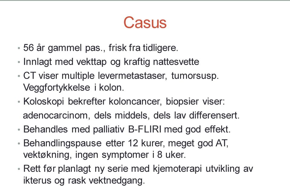 Koloskopi bekrefter koloncancer, biopsier viser: adenocarcinom, dels middels, dels lav differensert.