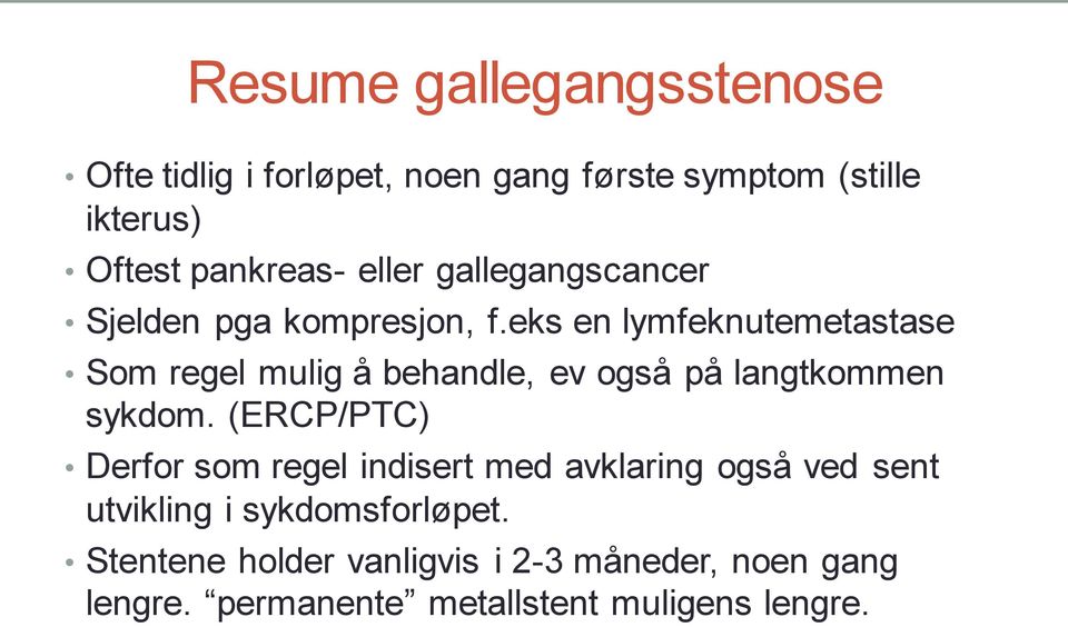 eks en lymfeknutemetastase Som regel mulig å behandle, ev også på langtkommen sykdom.