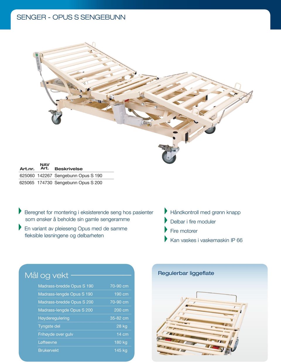 sengeramme En variant av pleieseng Opus med de samme fleksible løsningene og delbarheten Håndkontroll med grønn knapp Delbar i fire moduler Fire motorer Kan