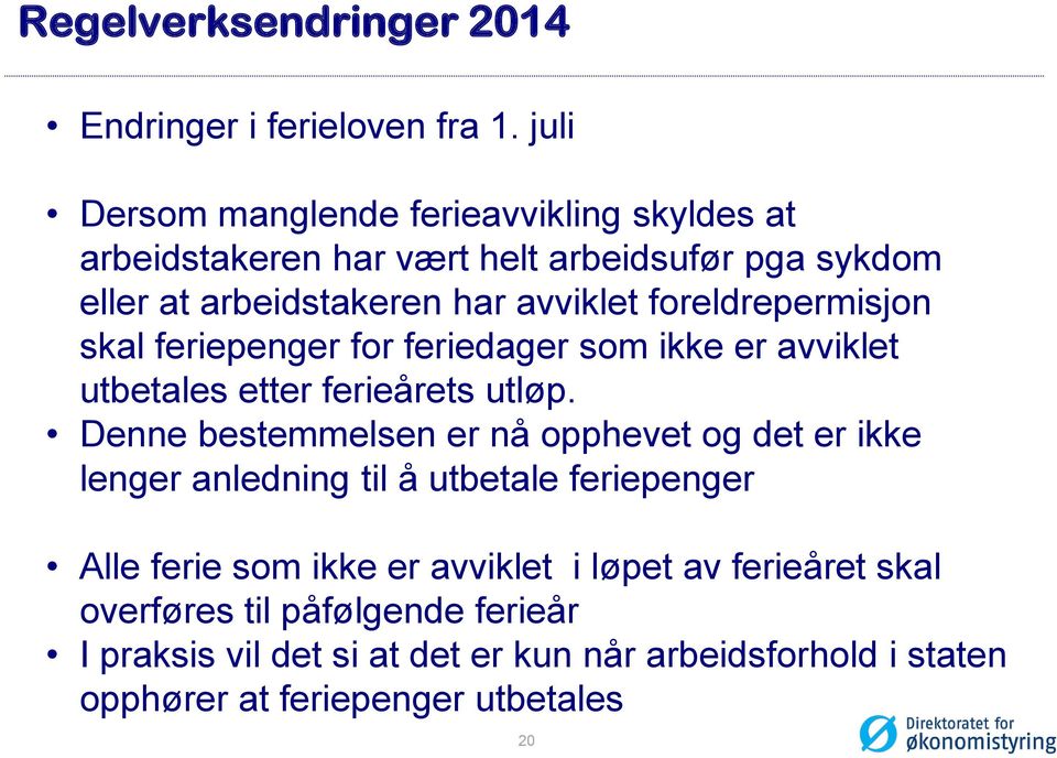 foreldrepermisjon skal feriepenger for feriedager som ikke er avviklet utbetales etter ferieårets utløp.