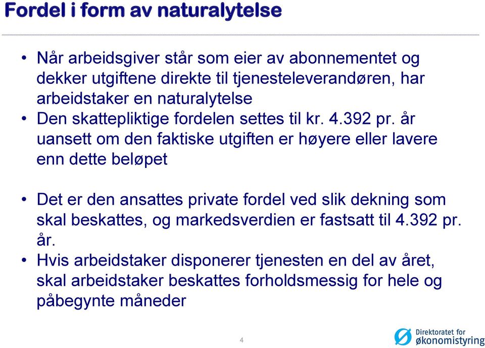 år uansett om den faktiske utgiften er høyere eller lavere enn dette beløpet Det er den ansattes private fordel ved slik dekning som