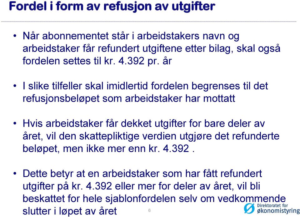 år I slike tilfeller skal imidlertid fordelen begrenses til det refusjonsbeløpet som arbeidstaker har mottatt Hvis arbeidstaker får dekket utgifter for bare