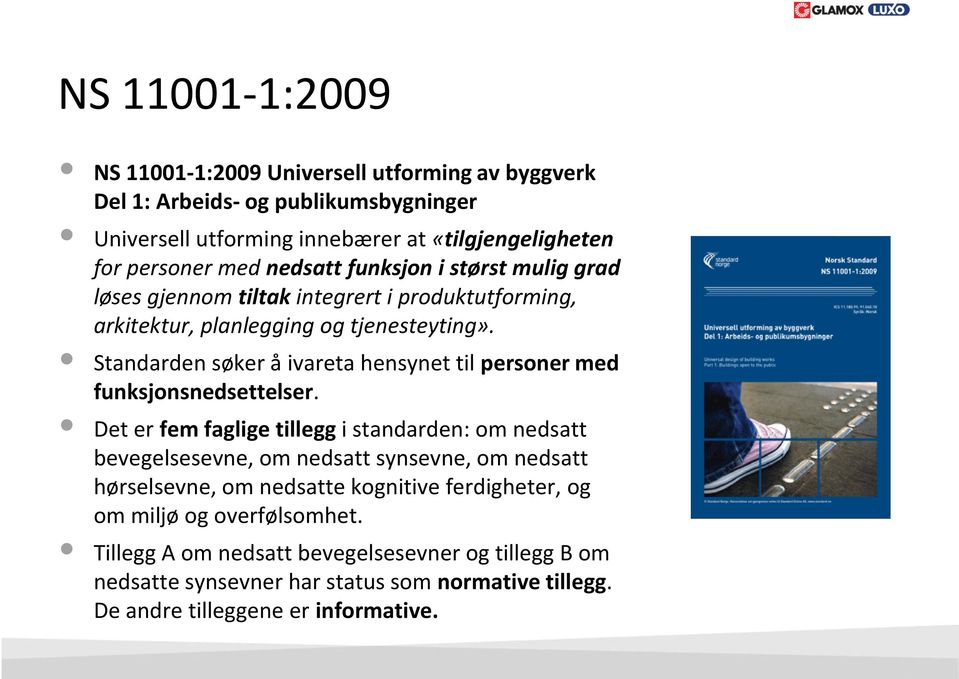 Standarden søker å ivareta hensynet til personer med funksjonsnedsettelser.