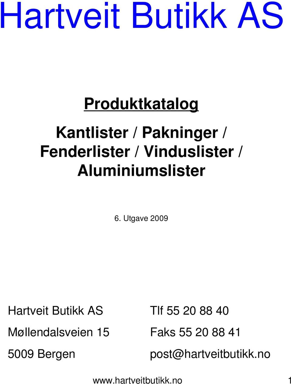 Utgave 2009 Hartveit Butikk AS Tlf 55 20 88 40 Møllendalsveien