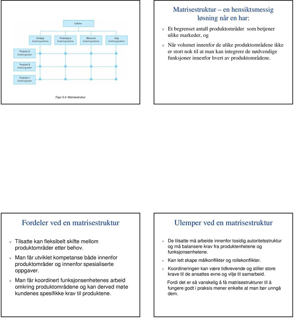 4: Matrisestruktur ved en matrisestruktur ved en matrisestruktur Tilsatte kan fleksibelt skifte mellom produktområder etter behov.